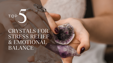 Top 5 Crystals for Stress Relief and Emotional Balance